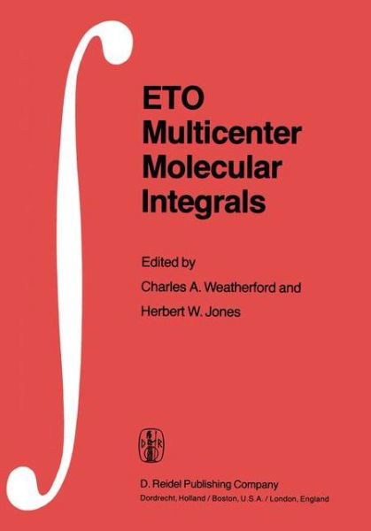 ETO Multicenter Molecular Integrals: Proceedings of the First International Conference held at Florida A&M University, Tallahassee, Florida, U.S.A., August 3-6, 1981 - C a Weatherford - Books - Springer - 9789400979239 - February 9, 2012