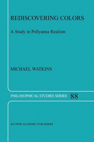 M. Watkins · Rediscovering Colors: A Study in Pollyanna Realism - Philosophical Studies Series (Paperback Bog) [Softcover reprint of the original 1st ed. 2002 edition] (2012)