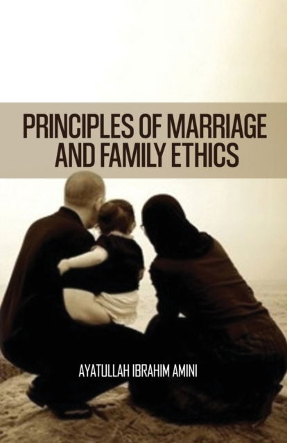 Principles of Marriage and Family Ethics - Ibrahim Amini - Książki - Al-Buraq - 9789646177239 - 6 maja 1997