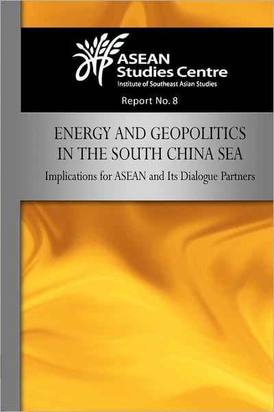Energy and Geopolitics in the South China Sea: Implications for ASEAN and Its Dialogue Partners - ASEAN Studies Centre - ASEAN Studies Centre - Books - ISEAS - 9789814279239 - October 15, 2009