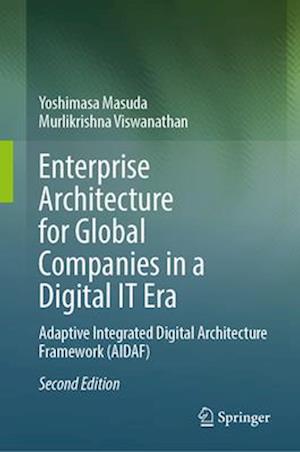 Enterprise Architecture for Global Companies in a Digital IT Era: Adaptive Integrated Digital Architecture Framework (AIDAF) - Yoshimasa Masuda - Books - Springer Nature Switzerland AG - 9789819667239 - August 19, 2025