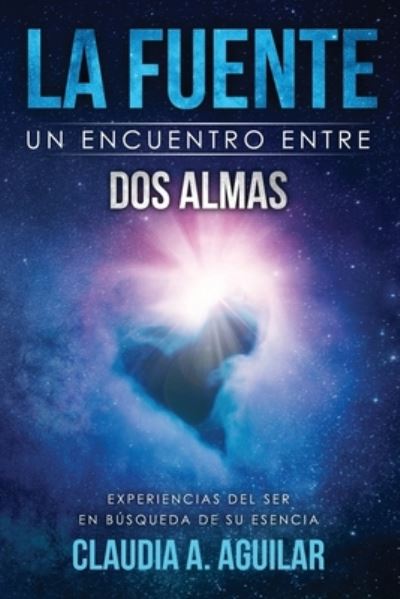 Cover for Claudia A Aguilar · La Fuente Un encuentro entre dos almas (Paperback Book) (2020)