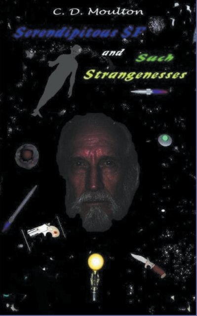 Cover for C D Moulton · Serendipitous Science Fiction and Such Strangenesses (Pocketbok) (2022)