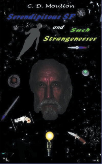 Cover for C D Moulton · Serendipitous Science Fiction and Such Strangenesses (Paperback Book) (2022)