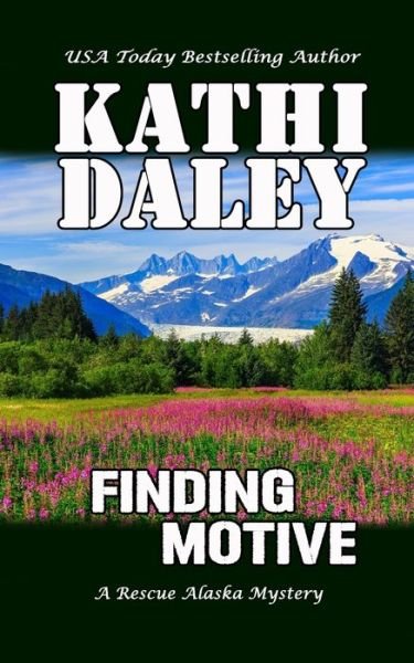 Finding Motive - Rescue Alaska Mystery - Kathi Daley - Libros - Independently Published - 9798425864239 - 3 de marzo de 2022