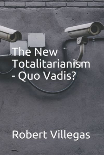 Cover for Robert Villegas · The New Totalitarianism - Quo Vadis? (Taschenbuch) (2021)