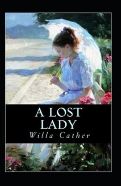 A Lost Lady Annotated - Willa Cather - Bücher - Independently Published - 9798464432239 - 25. August 2021