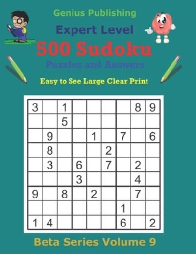 Cover for Genius Publishing · 500 Expert Sudoku Puzzles and Answers Beta Series Volume 9: Super Easy to See Large Clear Print - Beta Expert Sudoku Puzzles (Paperback Book) (2021)