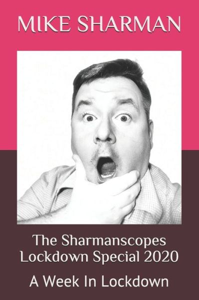 The Sharmanscopes Lockdown Special 2020 - Mike Sharman - Books - Independently Published - 9798567757239 - November 19, 2020