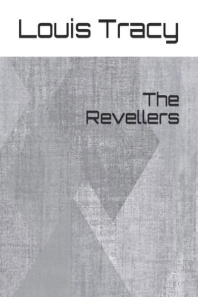 The Revellers - Louis Tracy - Książki - Independently Published - 9798569670239 - 4 stycznia 2021