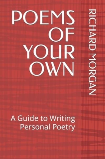 Poems of Your Own - Richard Morgan - Books - Independently Published - 9798570966239 - January 5, 2021