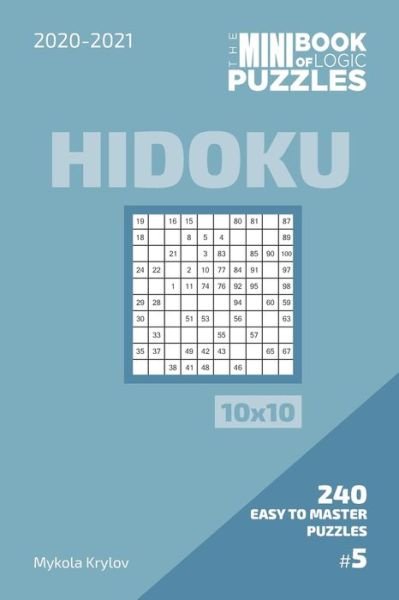 The Mini Book Of Logic Puzzles 2020-2021. Hidoku 10x10 - 240 Easy To Master Puzzles. #5 - Mykola Krylov - Livros - Independently Published - 9798573291239 - 28 de novembro de 2020