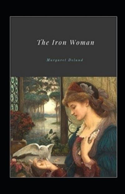 Cover for Margaret Deland · The Iron Woman Illustrated (Paperback Book) (2021)