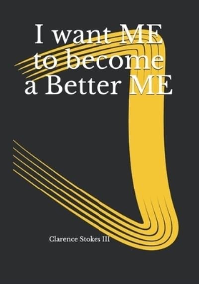 Cover for III Clarence E Stokes · I want ME to become a Better ME (Paperback Bog) (2021)