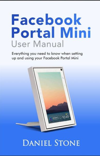 Facebook Portal Mini User Manual - Daniel Stone - Livros - Independently Published - 9798597600239 - 20 de janeiro de 2021