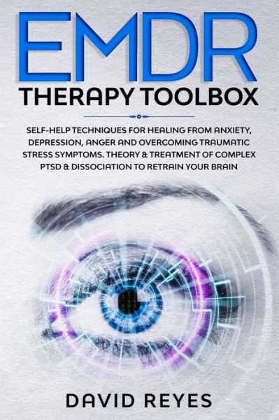 Cover for David Reyes · Emdr Therapy Toolbox: Self-Help techniques for healing from anxiety, depression, anger and overcoming traumatic stress symptoms. Theory &amp; treatment of complex PTSD &amp; dissociation to retrain your brain (Paperback Book) (2020)