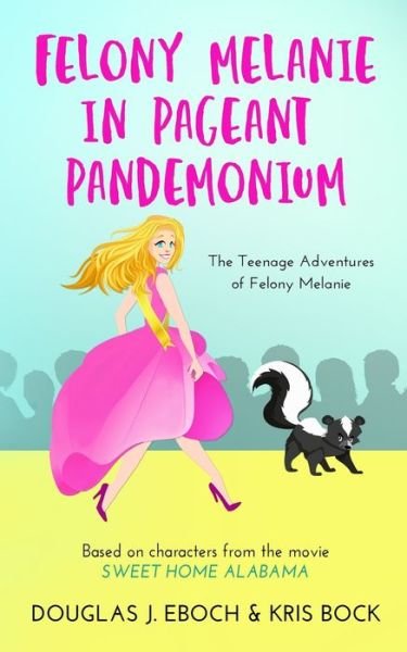 Cover for Kris Bock · Felony Melanie in Pageant Pandemonium: A Sweet Home Alabama romantic comedy novel - The Teenage Adventures of Felony Melanie (Taschenbuch) (2020)