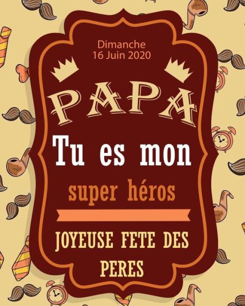 Cover for La Joie Dure · PAPA TU ES MON SUPER HEROS joyeuse fete des Peres (Paperback Book) (2020)