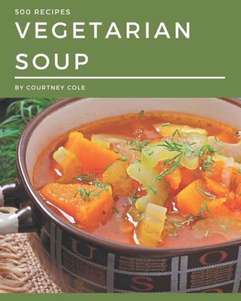 Cover for Courtney Cole · 500 Vegetarian Soup Recipes (Paperback Book) (2020)