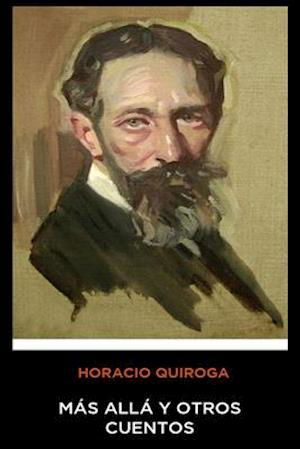 Cover for Horacio Quiroga · Horacio Quiroga - Mas Alla y Otros Cuentos (Paperback Book) (2020)