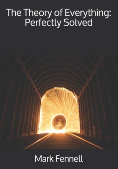 The Theory of Everything - Mark Fennell - Books - Independently Published - 9798692976239 - October 3, 2020
