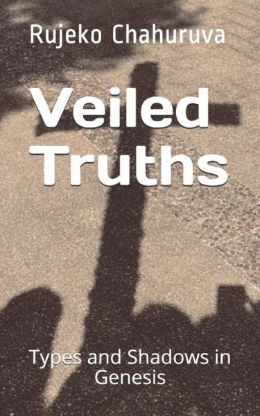 Cover for Rujeko Chahuruva · Veiled Truths: Types and Shadows in Genesis (Paperback Bog) (2021)