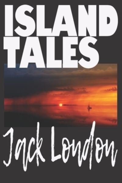 Cover for Worthwhile Press · Island Tales by Jack London (Paperback Bog) (2021)