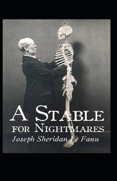 Cover for Joseph Sheridan Le Fanu · A Stable for Nightmares: Joseph Sheridan Le Fanu (Horror, Short Stories, Ghost, Classics, Literature) [Annotated] (Paperback Book) (2021)