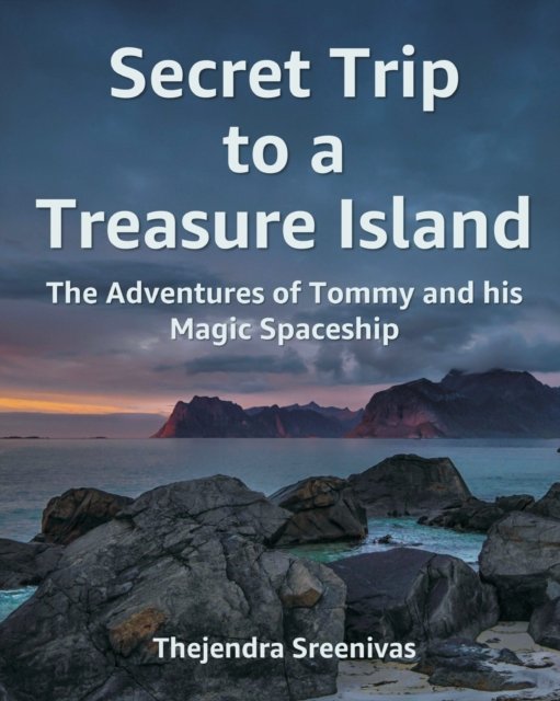Secret Trip to a Treasure Island: The Adventures of Tommy and his Magic Spaceship - The Adventures of Tommy - Thejendra Sreenivas - Books - Independently Published - 9798843420239 - August 1, 2022