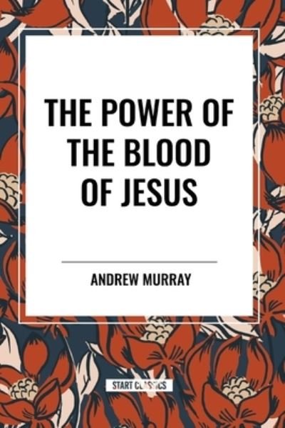 Cover for Andrew Murray · The Power of the Blood of Jesus (Paperback Bog) (2024)