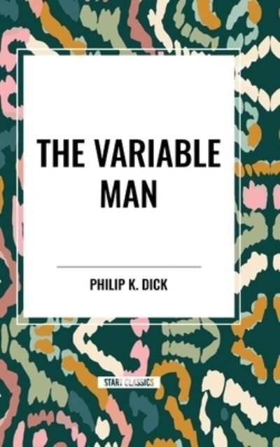 Cover for Philip K Dick · The Variable Man (Hardcover bog) (2024)