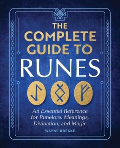 Complete Guide to Runes - Wayne Brekke - Books - Callisto Media Inc. - 9798886508239 - April 3, 2023