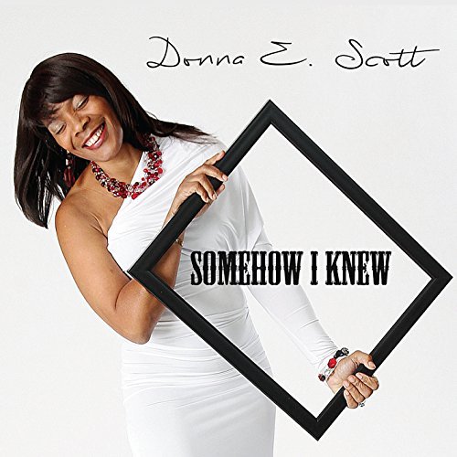 Somehow I Knew - Donna E Scott - Musique - CD Baby - 0013964779240 - 2 avril 2015