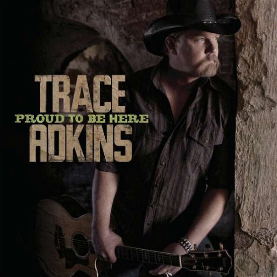 Proud to Be Here - Trace Adkins - Muziek - Show Dog Nashville - 0602527727240 - 5 augustus 2011