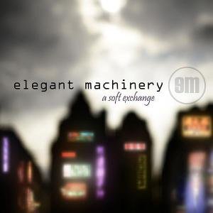 A Soft Exchange - Elegant Machinery - Musiikki - OUT OF LINE - 4260158833240 - perjantai 28. toukokuuta 2010