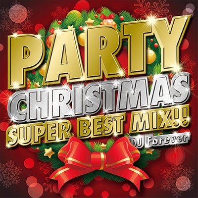 Cover for DJ Forever · Party Christmas Super Best Mix (CD) [Japan Import edition] (2015)