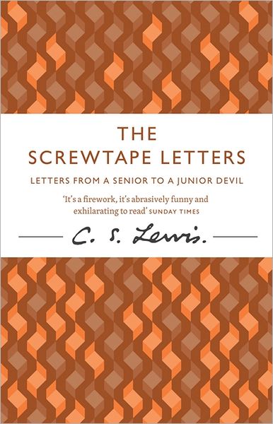 The Screwtape Letters: Letters from a Senior to a Junior Devil - C. S. Lewis Signature Classic - C. S. Lewis - Books - HarperCollins Publishers - 9780007461240 - April 12, 2012