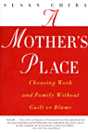 Cover for Susan Chira · A Mother's Place: Choosing Work and Family Without Guilt or Blame (Pocketbok) [First edition] (1998)