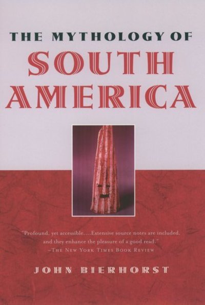 Cover for John Bierhorst · The Mythology of South America with a new afterword (Hardcover Book) (2002)