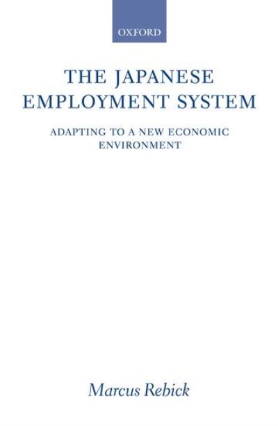 Cover for Rebick, Marcus (Nissan Institute of Japanese Studies, Oxford University) · The Japanese Employment System: Adapting to a New Economic Environment (Hardcover Book) (2005)