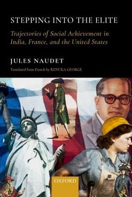 Stepping into the Elite: Trajectories of Social Achievement in India, France, and the United States - Naudet, Jules (Research Fellow, Research Fellow, CNRS, France) - Bøger - Oxford University Press - 9780199487240 - 4. oktober 2018