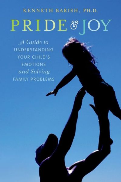 Cover for Barish, Kenneth (Clinical Associate Professor of Psychology, Clinical Associate Professor of Psychology, Weill Medical College, Cornell University) · Pride and Joy: A Guide to Understanding Your Child's Emotions and Solving Family Problems (Paperback Book) (2012)