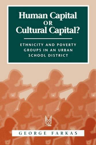 Cover for George Farkas · Human Capital or Cultural Capital?: Ethnicity and Poverty Groups in an Urban School District - Social Institutions and Social Change Series (Paperback Book) (1996)