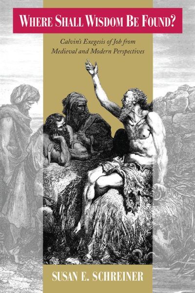 Cover for Susan E. Schreiner · Where Shall Wisdom Be Found?: Calvin's Exegesis of Job from Medieval and Modern Perspectives (Taschenbuch) (2017)