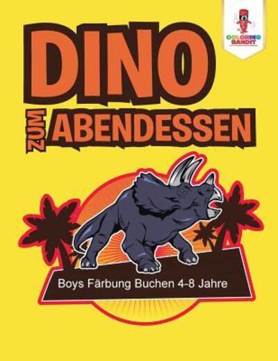 Cover for Coloring Bandit · Dino zum Abendessen (Paperback Book) (2017)