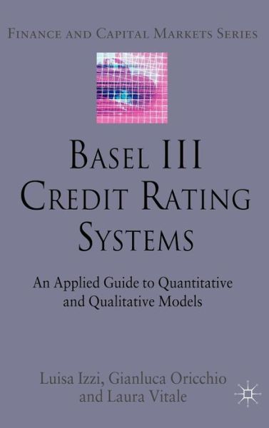 Cover for L. Izzi · Basel III Credit Rating Systems: An Applied Guide to Quantitative and Qualitative Models - Finance and Capital Markets Series (Gebundenes Buch) (2011)