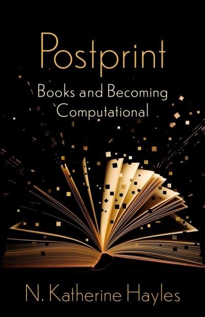 Cover for N. Katherine Hayles · Postprint: Books and Becoming Computational - The Wellek Library Lectures (Hardcover Book) (2021)