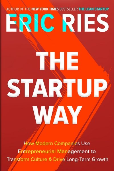 Cover for Eric Ries · The Startup Way: How Entrepreneurial Management Transforms Culture and Drives Growth (Hardcover Book) (2017)