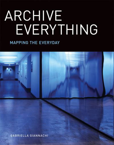 Cover for Gabriella Giannachi · Archive Everything (Book) (2023)