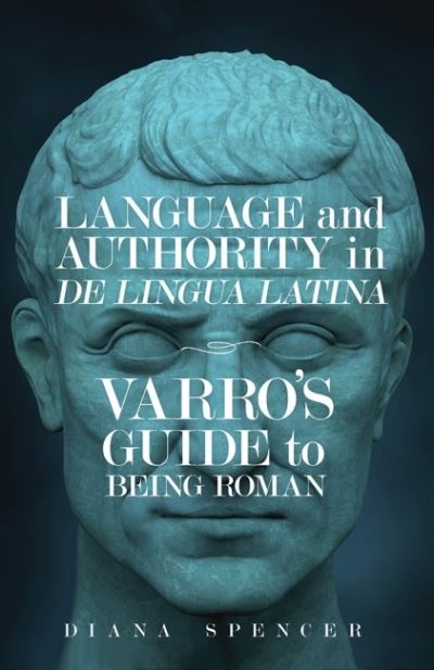 Cover for Diana Spencer · Language and Authority in De Lingua Latina: Varro's Guide to Being Roman - Wisconsin Studies in Classics (Paperback Book) (2022)